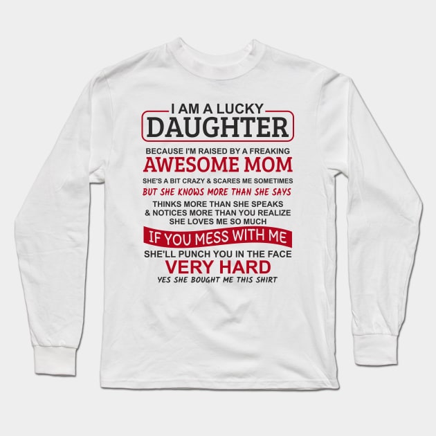 I Am A Lucky Daughter I'm Raised By A Freaking Awesome Mom Long Sleeve T-Shirt by Mas Design